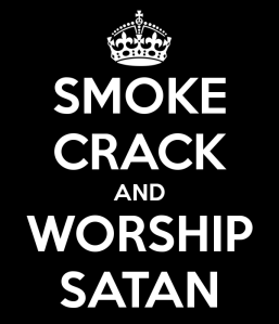 Smoke crack and worship Satan